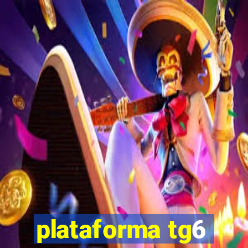 plataforma tg6